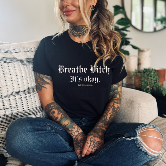 Breathe B!tch Tshirt