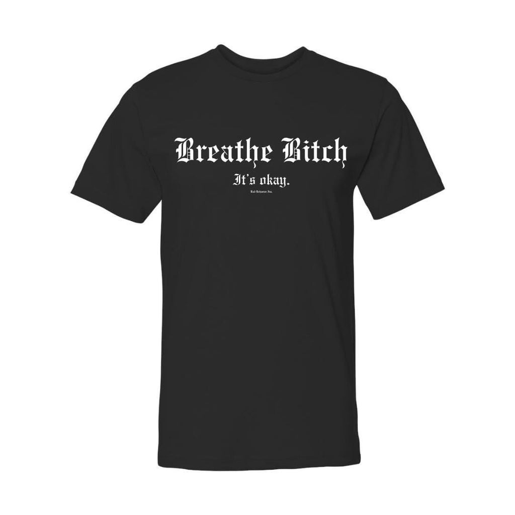 Breathe B!tch Tshirt