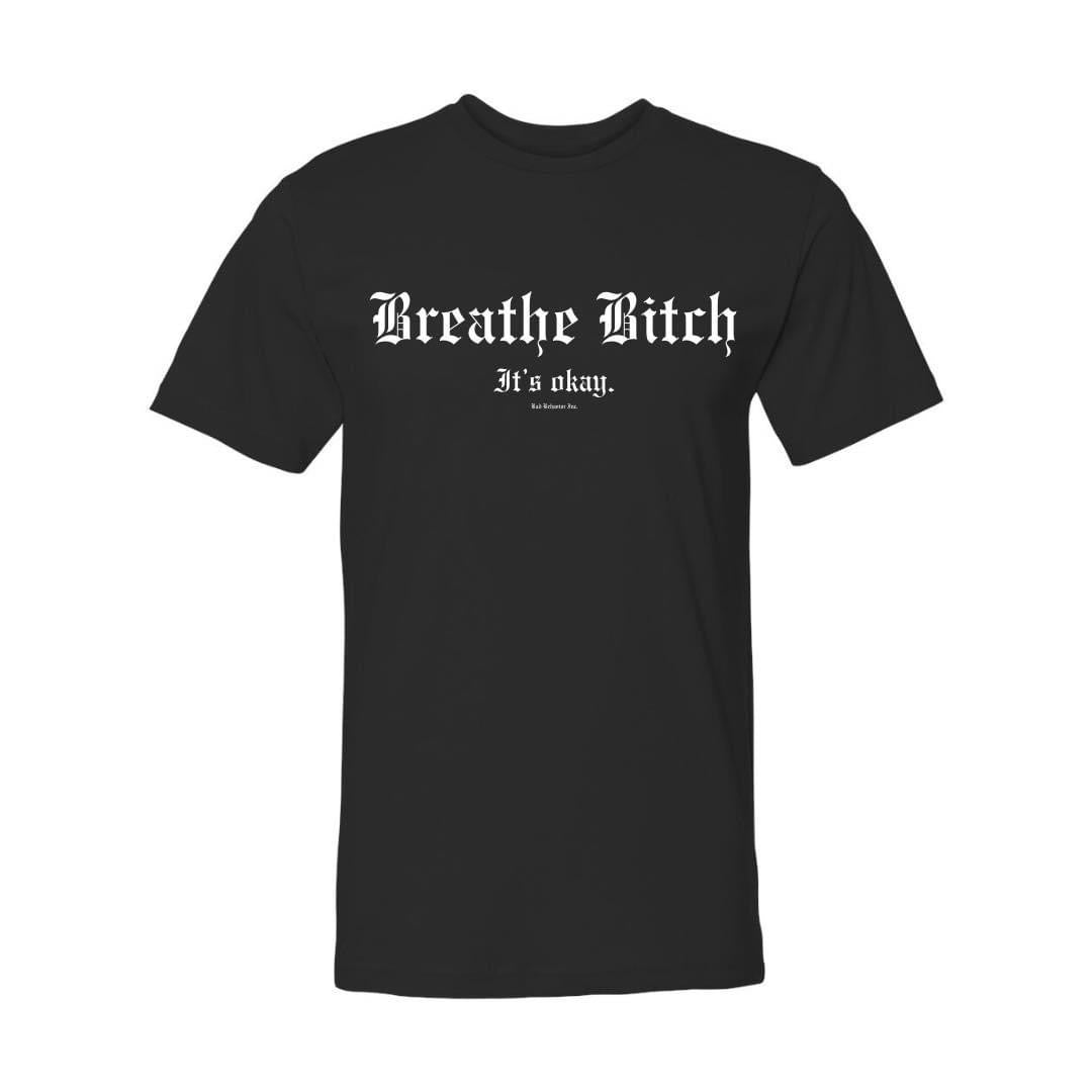 Breathe B!tch Tshirt